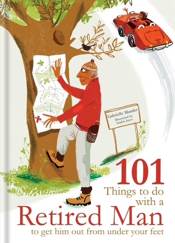 101 Things to Do With a Retired Man. ... to Get Him Out From Under Your Feet!