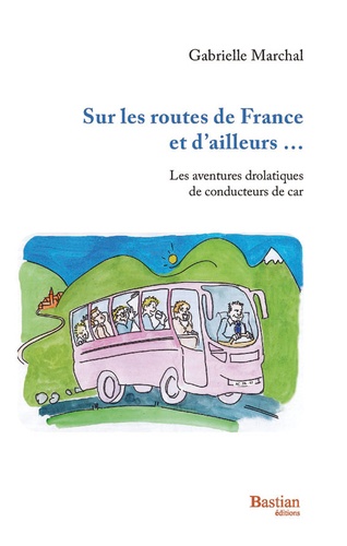 Gabrielle Marchal - Sur les routes de France et d'ailleurs - Les anecdotes drolatiques de conducteurs de car.