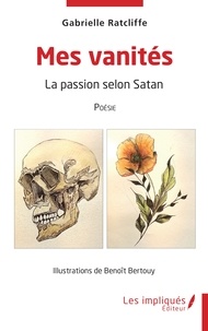 Gabrielle Ratcliffe et Benoit Bertouy - Mes vanités - La passion selon Satan.