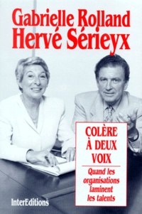 Gabrielle Rolland et Hervé Sérieyx - Colere A Deux Voix. Quand Les Organisations Laminent Les Talents.
