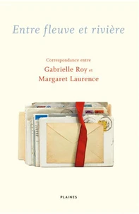 Entre fleuve et riviere : correspondance entre gabrielle roy et