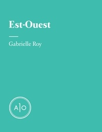 Gabrielle Roy et Alex Noël - Est-Ouest.