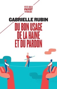 Gabrielle Rubin - Du bon usage de la haine et du pardon.