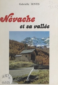 Gabrielle Sentis et E. Patria - Névache et sa vallée - Nature, art, histoire. Vingt-huit photographies noir et blanc, deux en couleurs, et une carte..