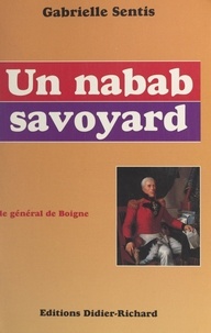 Gabrielle Sentis et G. Gobert - Un nabab savoyard : le général de Boigne (1751-1830).