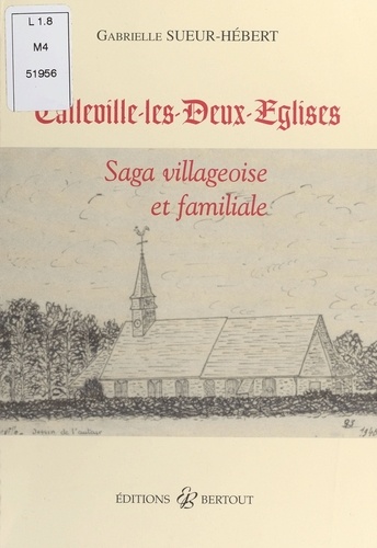 Calleville-les-Deux-Eglises. Saga villageoise et familiale
