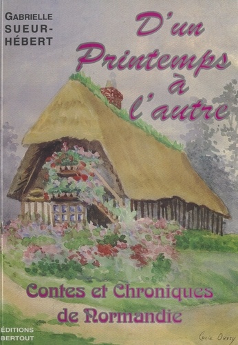 D'un printemps à l'autre. Contes et chroniques de Normandie