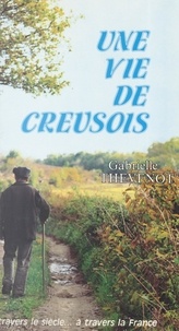 Gabrielle Thévenot - Une vie de Creusois - À travers le siècle... à travers la France.