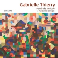 Gabrielle Thierry - Peindre la musique, la musique des paysages - 2006/2016.