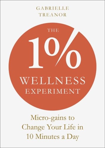 The 1% Wellness Experiment. Micro-gains to Change Your Life in 10 Minutes a Day