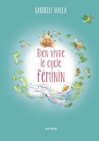 Téléchargements de livres Iphone Bien vivre le cycle féminin  - Respecte la nature par Gabrielle Vialla 9791033609766
