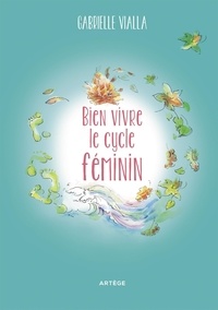 Ebooks télécharger deutsch Bien vivre le cycle féminin DJVU en francais par Gabrielle Vialla 9791033609322