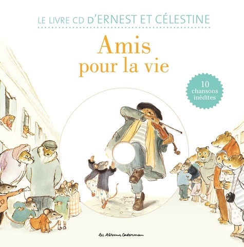 Ernest et Célestine  Amis pour la vie !. Le livre CD d'Ernest et Célestine. 10 chansons inédites -  avec 1 CD audio