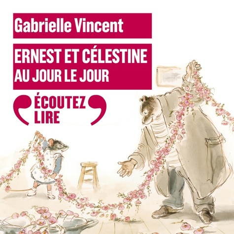 Gabrielle Vincent et Valérie Marchant - Ernest et Célestine - Au jour le jour.