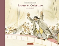 Gabrielle Vincent - Ernest et Célestine  : Ernest et Célestine au cirque.