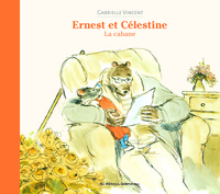 Gabrielle Vincent - Ernest et Célestine  : La cabane.