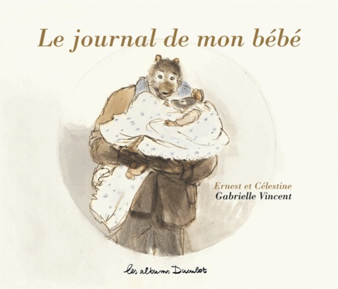 Gabrielle Vincent - Ernest et Célestine  : Le journal de mon bébé.