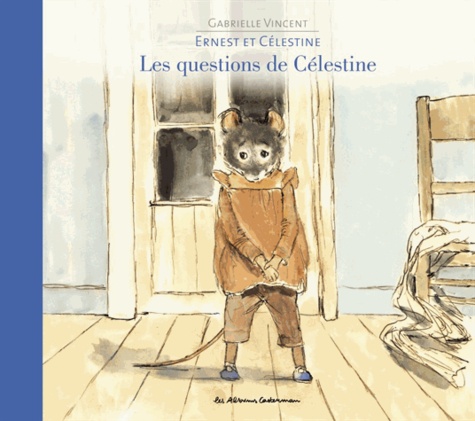 Gabrielle Vincent - Ernest et Célestine  : Les questions de Célestine.