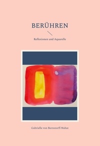 Gabrielle von Bernstorff-Nahat - Berühren - Reflexionen und Aquarelle.