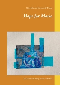 Gabrielle von Bernstorff-Nahat - Hope for Moria - Eine Stadt für Flüchtlinge anstelle von Barbarei.