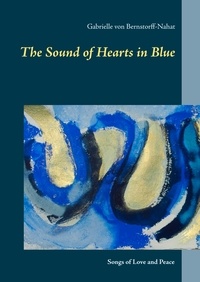 Gabrielle von Bernstorff-Nahat - The Sound of Hearts in Blue - Songs of Love and Peace.