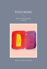 Gabrielle von Bernstorff-Nahat - Touching - Reflections and Aquarelles on Touch.