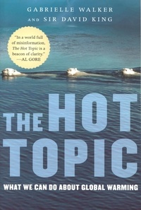 Gabrielle Walker et David King - The Hot Topic - What We Can Do About Global Warming.