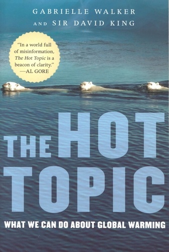 Gabrielle Walker et David King - The Hot Topic - What We Can Do About Global Warming.