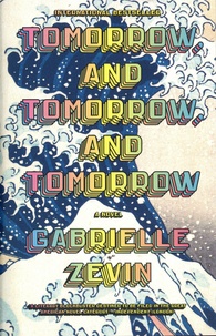 Gabrielle Zevin - Tomorrow, and tomorrow, and tomorrow.