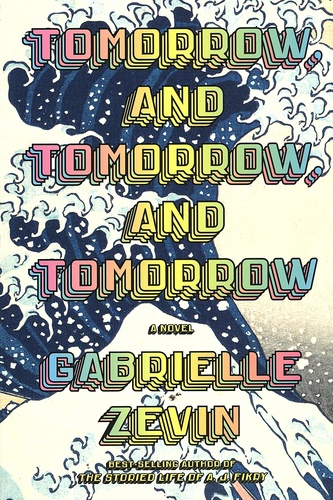Gabrielle Zevin - Tomorrow, and Tomorrow, and Tomorrow.