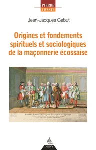 Origines et fondements spirituels et sociologiques de la maçonnerie écossaise