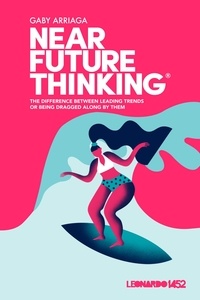  Gaby Arriaga - Near Future Thinking: The Difference Between Leading Trends or Being Dragged Along by Them..