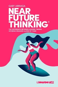 Near Future Thinking: The Difference Between Leading Trends or Being Dragged Along by Them.
