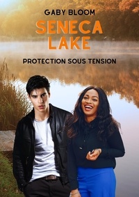 Gaby Bloom - Seneca Lake - Protection sous tension - romance douce à suspense.