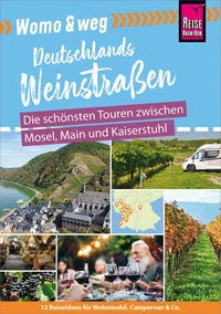 Reise Know-How Womo &amp; weg: Deutschlands Weinstraßen - Die schönsten Touren zwischen Mosel, Main und Kaiserstuhl