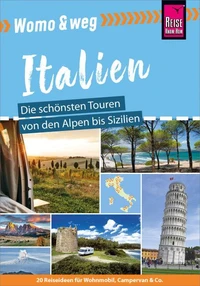 Reise Know-How Womo &amp; weg: Italien – Die schönsten Touren von den Alpen bis Sizilien