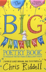 Gaby Morgan et Chris Riddell - Big amazing poetry book - 52 weeks of poetry from 52 brilliant poets.