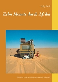 Gaby Reuß - Zehn Monate durch Afrika - Eine Reise von Deutschland nach Kapstadt und zurück.