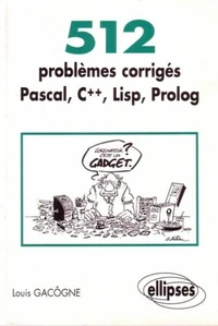 512 Problemes Corriges Pascal, C++, Lisp, Prolog. Prepas Scientifiques 1er Et 2eme Cycles, Edition 1996