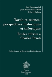 Gad Freudenthal et Jean-Pierre Rotschild - Torah et science:perspectives historiques et théoriques - Etudes offertes à Charles Touati.