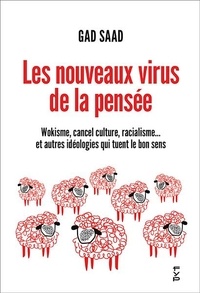 Gad Saad - Les nouveaux virus de la pensée - Wokisme, cancel culture, racialisme... et autres idéologies qui tuent le bon sens.