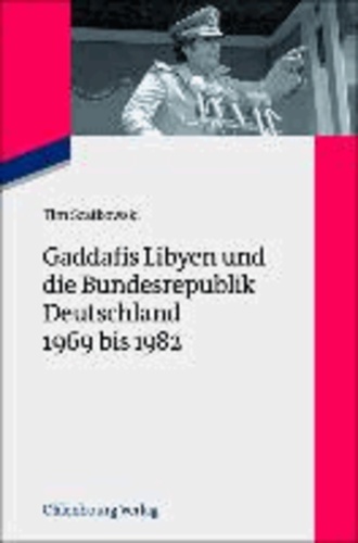 Gaddafis Libyen und die Bundesrepublik Deutschland 1969 bis 1982.