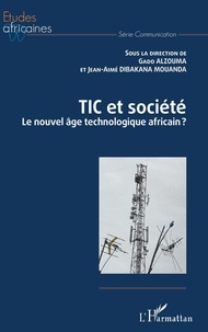 Gado Alzouma et Jean-Aimé Dibakana Mouanda - TIC et société - Le nouvel âge technologique africain ?.