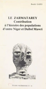 Le Zarmatarey. Contribution A L'Histoire Des Populations D'Entre Niger Et Dallol Mawri