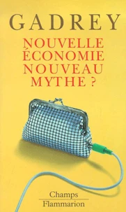 Nouvelle Economie, Nouveau Mythe ? Suivi De Que Reste-T-Il De La Nouvelle Economie ?