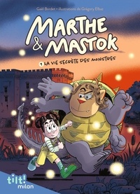 Gaël Bordet et Grégory Elbaz - Marthe et Mastok Tome 1 : La vie secrète des monstres.