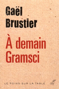 Gaël Brustier - A demain Gramsci.