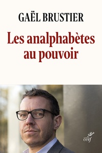 Gaël Brustier - Les analphabètes au pouvoir.