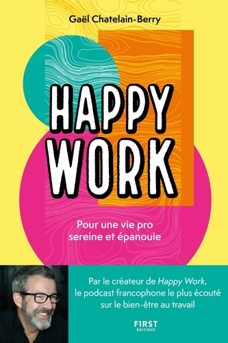 Happy Work. Pour une vie pro sereine et épanouie