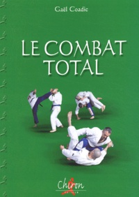 Gaël Coadic - Le Combat Total. Histoire, Techniques Et Entrainement Au Bugei.